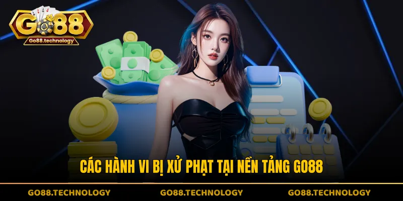 Các hành vi bị xử phạt tại nền tảng GO88