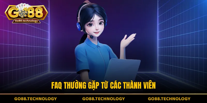 FAQ thường gặp từ các thành viên