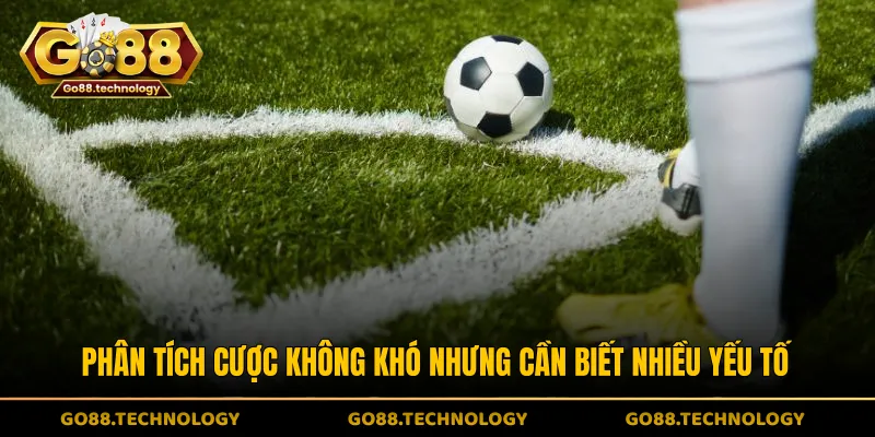 Phân tích cược không khó nhưng cần biết nhiều yếu tố