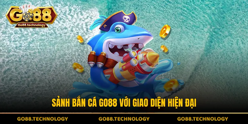 Sảnh bắn cá GO88 với giao diện hiện đại